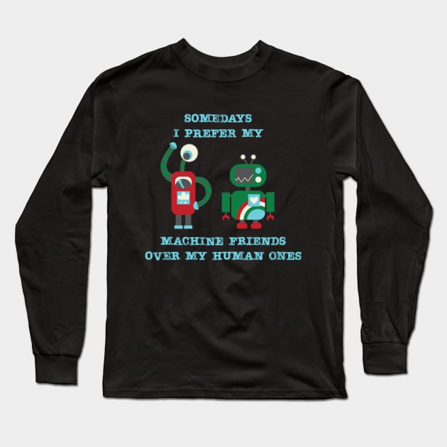 Somedays I prefer my machine friends to my human ones Long Sleeve T-Shirt by Aurora B